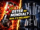 OSTER ou MONDIAL Qual e o MELHOR